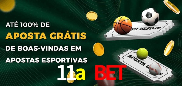 11a bet Ate 100% de Aposta Gratis